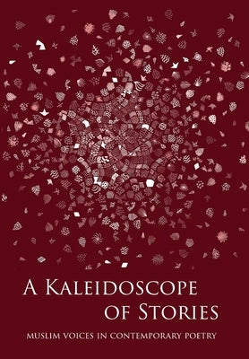 A Kaleidoscope of Stories: Muslim Voices in Contemporary Poetry by Spiker, Rs