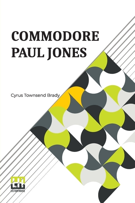 Commodore Paul Jones: Edited By James Grant Wilson by Brady, Cyrus Townsend