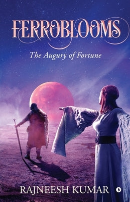 Ferroblooms: The Augury of Fortune by Rajneesh Kumar