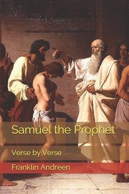 Samuel the Prophet: Verse by Verse by Andreen, Franklin J.