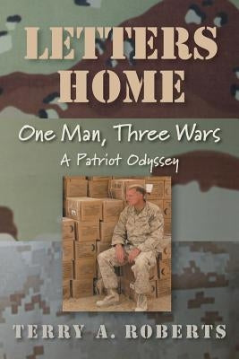 Letters Home: One Man, Three Wars: A Patriot Odyssey by Roberts, Terry a.
