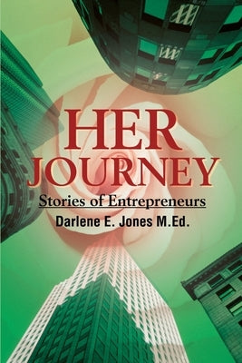Her Journey: Stories of Entrepreneurs by Jones, Darlene E.