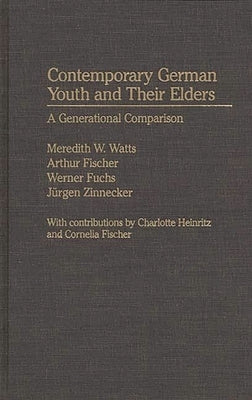 Contemporary German Youth and Their Elders: A Generational Comparison by Watts, Meredith W.