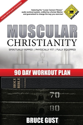 Muscular Christianity: 90 Day Workout Plan by Gust, Bruce David