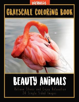 Beauty Animals Grayscale Coloring Book: Relieve Stress and Enjoy Relaxation 24 Single Sided Images by Victoria