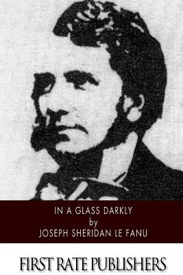 In a Glass Darkly by Le Fanu, Joseph Sheridan