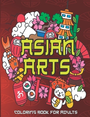 Asian Arts Coloring Book For Adults: Stress Relieving Designs for Adults Relaxation by Haven, Relax