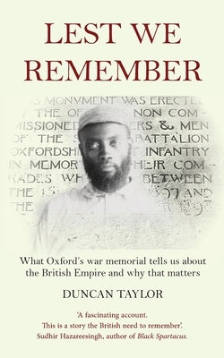 Lest We Remember: what Oxford's war memorial tells us about the British Empire and why that matters by Taylor, Duncan