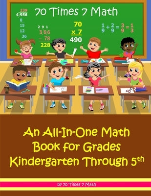 70 Times 7 Math: An All-In-One Math Book for Grades Kindergarten Through 5th by Habakkuk Educational Materials
