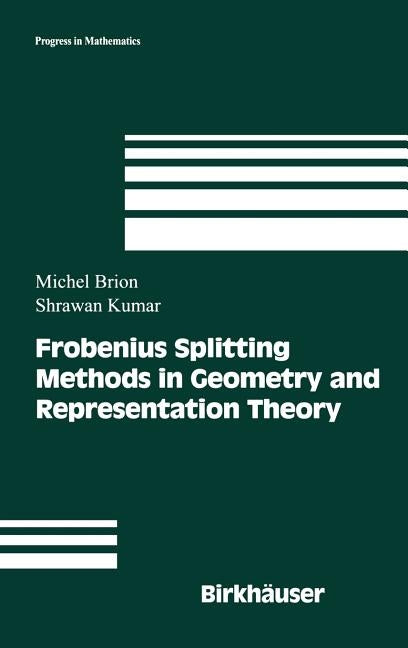 Frobenius Splitting Methods in Geometry and Representation Theory by Brion, Michel