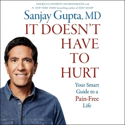 It Doesn't Have to Hurt: How Cutting Edge Science and Good Habits Can Stop the Hurt by Gupta, Sanjay