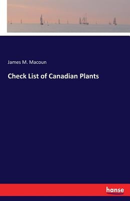 Check List of Canadian Plants by Macoun, James M.