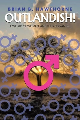 Outlandish!: A world of women, and their servants... by Hawthorne, Brian B.
