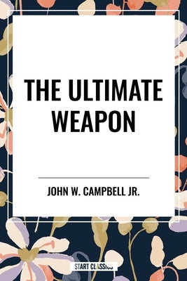 Ultimate Weapon by Campbell, John W.