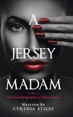A Jersey Madam: The Autobiography of Sylvia Jones by Stiles, Cynthia