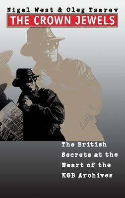 The Crown Jewels: The British Secrets at the Heart of the KGB Archives by West, Nigel