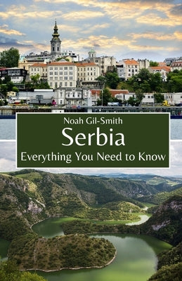 Serbia: Everything You Need to Know by Gil-Smith, Noah