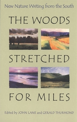 The Woods Stretched for Miles: New Nature Writing from the South by Awiakta, Marilou