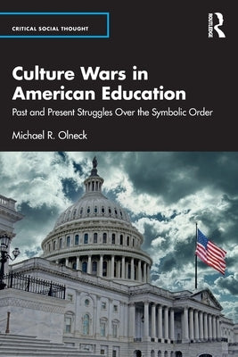 Culture Wars in American Education: Past and Present Struggles Over the Symbolic Order by Olneck, Michael R.