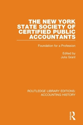 The New York State Society of Certified Public Accountants: Foundation for a Profession by Grant, Julia