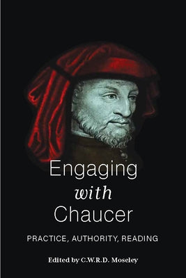 Engaging with Chaucer: Practice, Authority, Reading by Moseley, C. W. R. D.