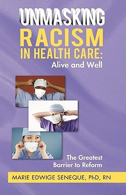 Racism in Healthcare: Alive and Well: The Greatest Barrier to Reform by Seneque Rn, Marie Edwige