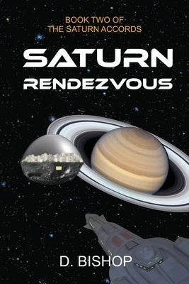 Saturn Rendezvous: Book Two of The Saturn Accords by Bishop, Dan