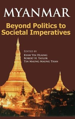 Myanmar: Beyond Politics to Societal Imperatives by Hlaing, Kyaw Yin