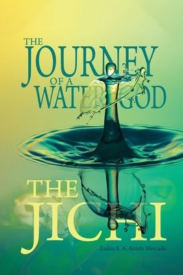 The Journey of a Water God: The Jichi by Mercado, Zaskia E. a. Antelo