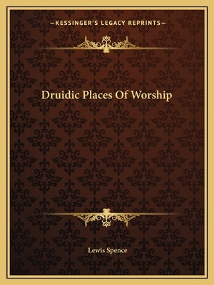 Druidic Places Of Worship by Spence, Lewis