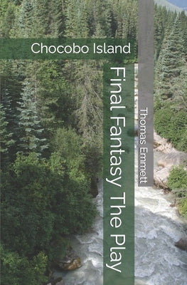 Final Fantasy The Play: Chocobo Island by Emmett, Thomas