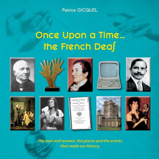 Once upon a time... The french deaf: The men and women, the places and the events that made our history by Gicquel, Patrice