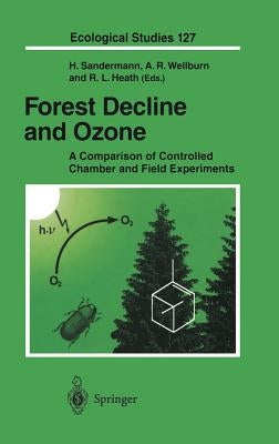Forest Decline and Ozone: A Comparison of Controlled Chamber and Field Experiments by Sandermann, Heinrich