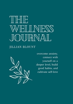 Who Gives a Damn-The Anxiety Journal: Overcome anxiety, connect with yourself on a deeper level, build good habits, and cultivate self-love by Blount, Jillian