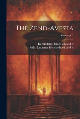The Zend-Avesta; Volume pt.3 by Darmesteter, James 1849-1894