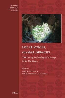 Local Voices, Global Debates: The Uses of Archaeological Heritage in the Caribbean by Jean, Joseph Sony