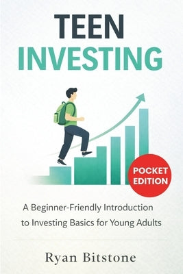 Teen Investing: A Beginner-Friendly Introduction to Investing Basics for Young Adults by Bitstone, Ryan