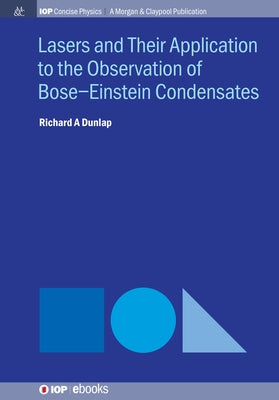 Lasers and Their Application to the Observation of Bose-Einstein Condensates by Dunlap, Richard A.