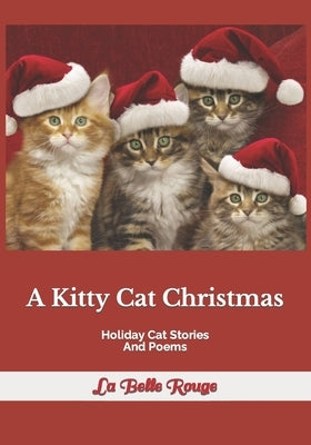 A Kitty Cat Christmas: Holiday Cat Stories And Poems by Rouge, La Belle