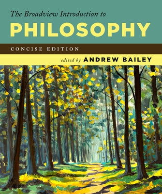 The Broadview Introduction to Philosophy: Concise Edition by Bailey, Andrew