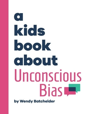 A Kids Book About Unconscious Bias by Batchelder, Wendy