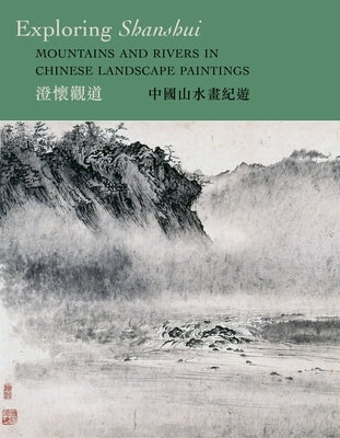 Exploring Shanshui: Mountains and Rivers in Chinese Landscape Paintings by Hua, Shuo