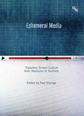 Ephemeral Media: Transitory Screen Culture from Television to YouTube by Grainge, Paul