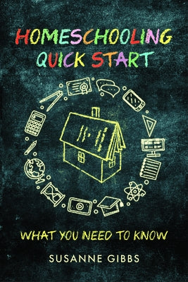 Homeschooling Quick Start: What You Need to Know by Gibbs, Susanne