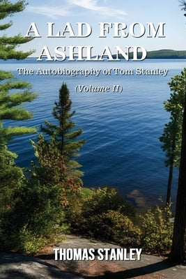 A Lad from Ashland: The Autobiography of Tom Stanley Volume 2: 1979-2025 by Stanley, Thomas