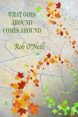 What Goes Around Comes Around by O'Neill, Rob