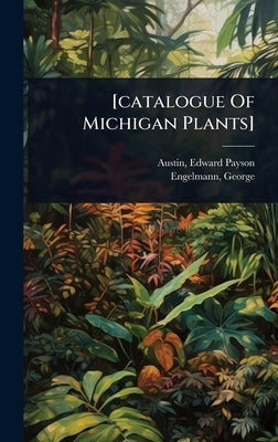 [catalogue Of Michigan Plants] by Payson, Austin Edward