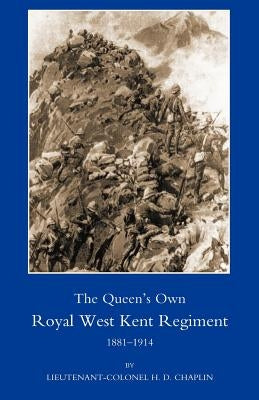 Queen OS Own Royal West Kent Regiment, 1881- 1914 by Chaplin, H. D.