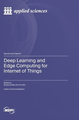 Deep Learning and Edge Computing for Internet of Things by Wan, Shaohua