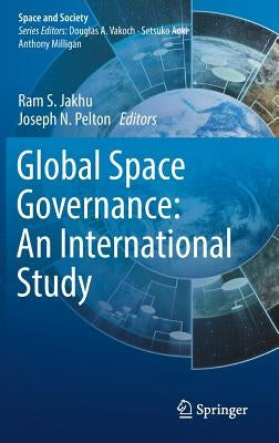 Global Space Governance: An International Study by Jakhu, Ram S.